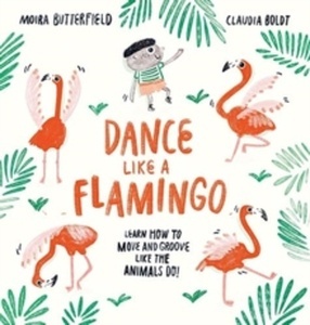 Dance Like a Flamingo : Move and Groove like the Animals Do!