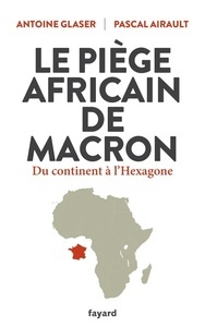 Le piège africain de Macron - Du continent à l'Hexagone