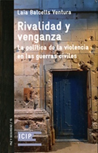 Rivalidad y venganza. La política de la violencia en las guerras civiles