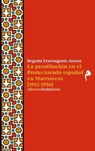 LA PROSTITUCION EN EL PROTECTORADO ESPAÑOL EN MARRUECOS (1912-1956