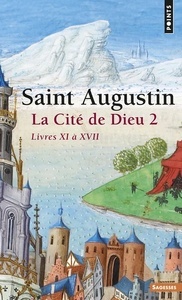 La cité de Dieu. Volume 2, Livre XI à XVII