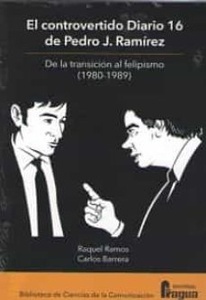 El controvertido Diario 16 de Pedro J. Ramírez. De la transición al felipismo