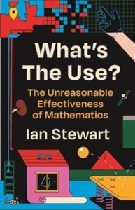 What's the Use?: The Unreasonable Effectiveness of Mathematics