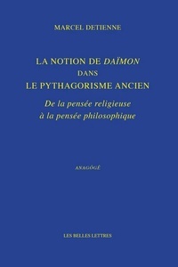 La Notion de Daïmon dans le pythagorisme ancien - De la pensée religieuse à la pensée philosophique