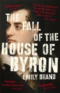 The Fall of the House of Byron : Scandal and Seduction in Georgian England