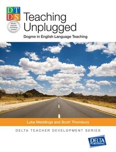 Teaching Unplugged : Dogme in English Language Teaching