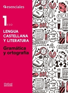 Esenciales Oxford. Lengua Castellana y Literatura 1.º ESO Gramática y Ortografía