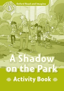 Oxford Read and Imagine: Level 3: A Shadow on the Park Activity Book