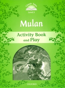 Classic Tales Second Edition: Level 3: Mulan Activity Book and Play