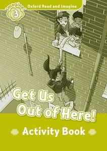 Oxford Read and Imagine: Level 3: Get Us Out of Here! Activity Book