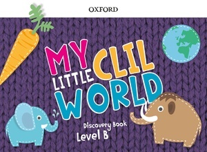 My Little CLIL World.  Level B. Discovery Book Pack