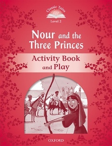 Classic Tales 2. Nour and the Three Princes. Activity Book and Play