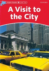 Dolphin Readers 2. A Visit to the City. International Edition