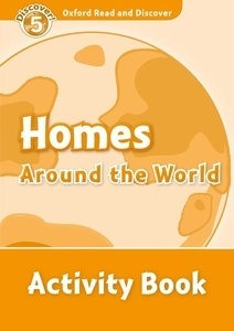Oxford Read and Discover 5. Homes Around the World Activity Book