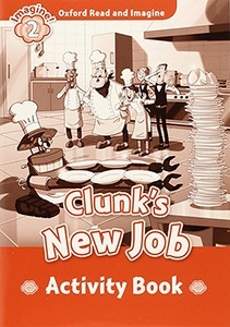 Oxford Read and Imagine: Level 2: Clunk's New Job activity book