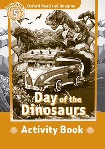 Oxford Read and Imagine: Level 5:: Day of the Dinosaurs activity book