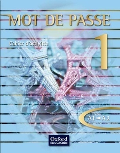 Mot de Passe, français 1, 1 Bachillerato, niveau A1-A2. Cahier d'activités