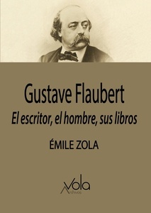 Gustave Flaubert: el escritor, el hombre, sus libros