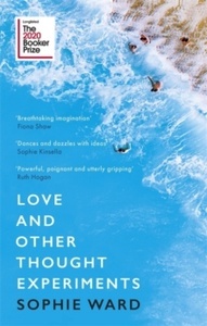 Love and Other Thought Experiments : Longlisted for the Booker Prize 2020