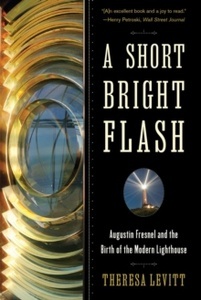 A Short Bright Flash : Augustin Fresnel and the Birth of the Modern Lighthouse