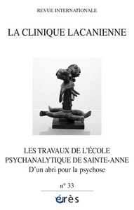 CLINIQUE LACANIENNE 33 - LES TRAVAUX DE L'ÉCOLE PSYCHANALYTIQUE DE SAINT-ANNE - D'un abri pour la psychose