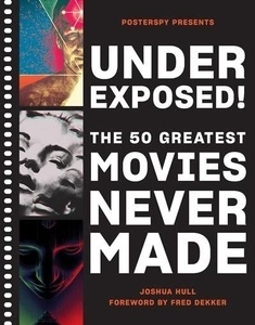 Underexposed! : The 50 Greatest Movies Never Made