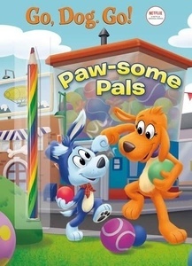Paw-some Pals : (Netflix: Go, Dog. Go!)