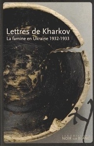 Lettres de Kharkov - La famine en Ukraine 1932-1933