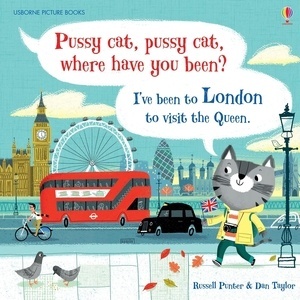 Pussy cat, pussy cat, where have you been? I ve been to London to visit the Queen