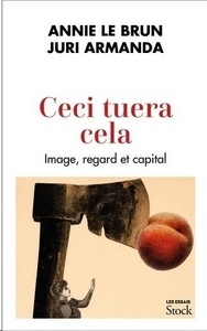 Ceci tuera cela - Image, regard et capital