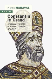 Constantin le Grand - Empereur romain, empereur chrétien (306-337)