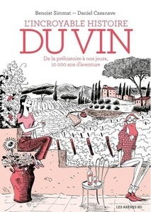 L'incroyable histoire du vin de la préhistoire à nos jours, 10 000 ans d'aventure