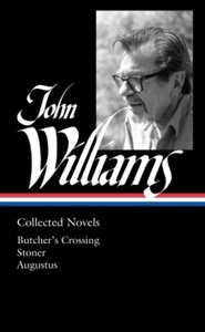John Williams: Collected Novels : Butcher's Crossing, Stoner, Augustus