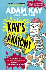 Kay's Anatomy: A Complete (and Completely Disgusting) Guide to the Human Body