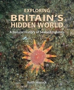 Exploring Britain s Hidden World - A Natural History of Seabed Habits