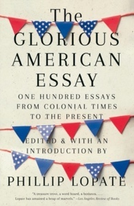 The Glorious American Essay : One Hundred Essays from Colonial Times to the Present