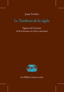 Le tombeau de la cigale - Figures de l'écriture et de la lecture en Grèce ancienne