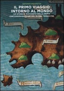 Il primo viaggio intorno al mondo. Lo storico racconto della prima circumnavigazione del globo terrestre