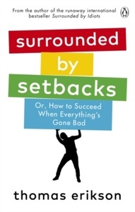Surrounded by Setbacks : Or, How to Succeed When Everything's Gone Bad