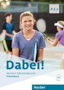 Dabei! - Deutsch für Jugendliche A2.2 - Arbeitsbuch