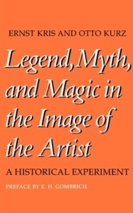 Legend, Myth, and Magic in the Image of the Artist : A Historical Experiment