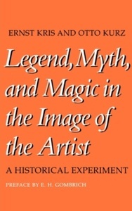 Legend, Myth, and Magic in the Image of the Artist : A Historical Experiment