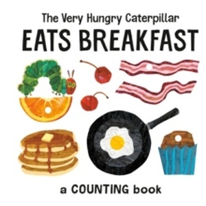 The Very Hungry Caterpillar Eats Breakfast : A Counting Book