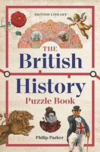 The British History Puzzle Book : 500 challenges and teasers from the Dark Ages to Digital Britain