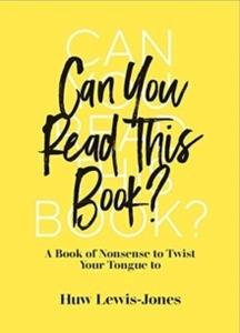 Can You Read This Book? : A Book of Nonsense to Twist Your Tongue To