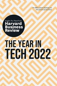 The Year in Tech, 2022 : The Insights You Need from Harvard Business Review