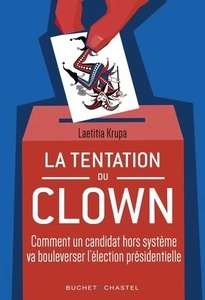La tentation du clown - Comment un candidat hors système va bouleverser l'élection présidentielle