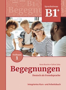 Begegnungen Deutsch als Fremdsprache B1+, Teilband 1: Integriertes Kurs- und Arbeitsbuch.