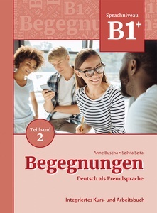 Begegnungen Deutsch als Fremdsprache B1+, Teilband 2: Integriertes Kurs- und Arbeitsbuch.