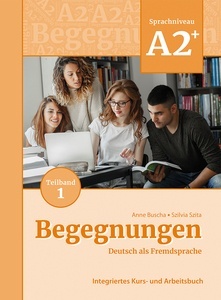Begegnungen Deutsch als Fremdsprache A2+, Teilband 1: Integriertes Kurs- und Arbeitsbuch.